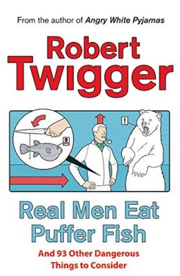 Real Men Eat Puffer Fish: And 93 Other Dangerous Things To Con ,