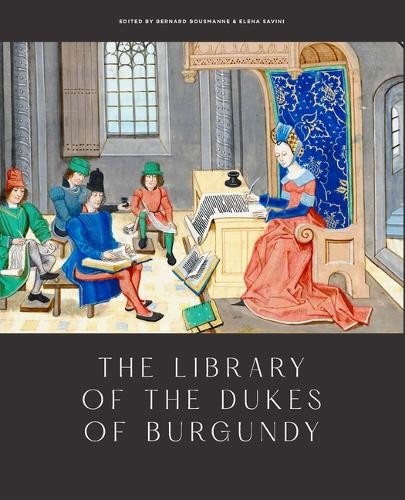 The Library of the Dukes of Burgundy by Bernard Bousmanne - 9781912554249