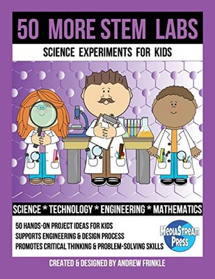 50 MORE STEM LABS - SCIENCE EXPERIMENTS FOR KIDS (50 STEM By Andrew Frinkle NEW