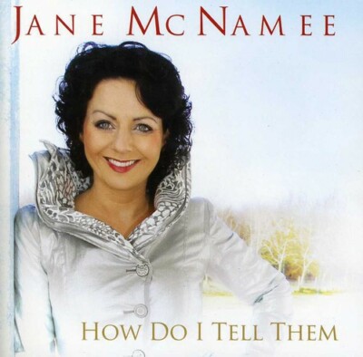 JANE MCNAMEE - HOW DO I TELL THEM NEW CD