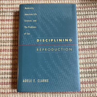 Disciplining Reproduction by Adele E. Clarke (1998, Hardcover, 1st Ed/1st Print)