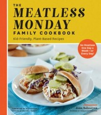 The Meatless Monday Family Cookbook: Kid-Friendly, Plant-Based Recipes [Go Meatl