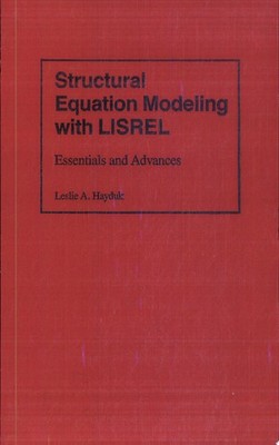Structural Equation Modeling with LISREL: Essentials and Advances by Hayduk, Les