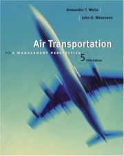 AIR TRANSPORTATION: A MANAGEMENT PERSPECTIVE By Alexander T. Wells & John G.