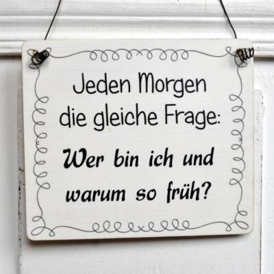 Holzschild mit Spruch Wer bin ich und WARUM SO FRÜH