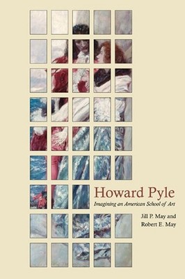 Howard Pyle: Imagining an American School of Art by Jill P. May (English) Hardco