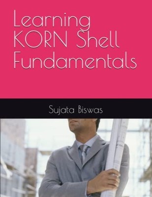 Learning KORN Shell Fundamentals -  NEW SUJATA. BISWAS 2023-05-21