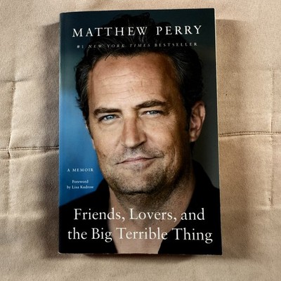 Friends, Lovers, and the Big Terrible Thing: A Memoir by Matthew Perry