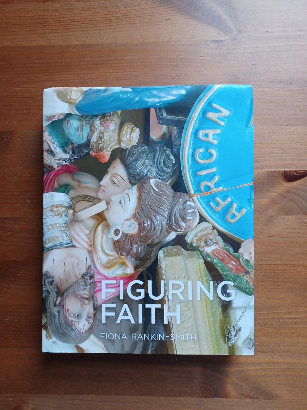 Figuring Faith - Images of Belief in Africa - Fiona Rankin-Smith Exhibition Hbk