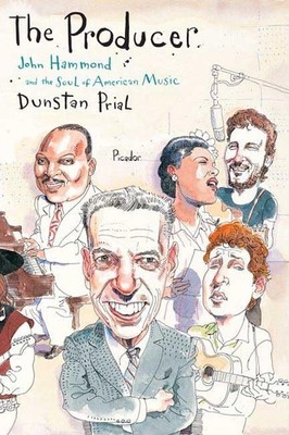 The Producer: John Hammond and the Soul of American Music Prial, Dunstan pap...