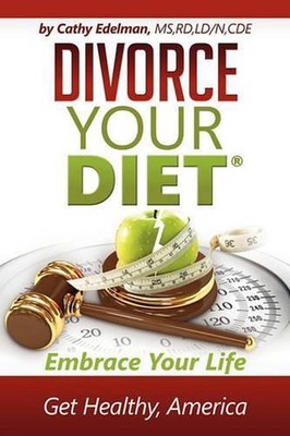 Divorce Your Diet: Embrace Your Life, Get Healthy America by Cathy Edelman (Engl