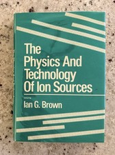 Like New! Physics & Technology of Ion Sources by Brown (Lawrence Berkeley) HCDJ