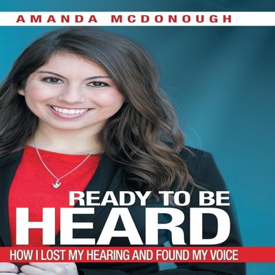Ready to Be Heard How I Lost My Hearing and Found My Voice Amanda