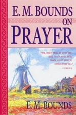 E. M. Bounds on Prayer by Bounds, Edward M.