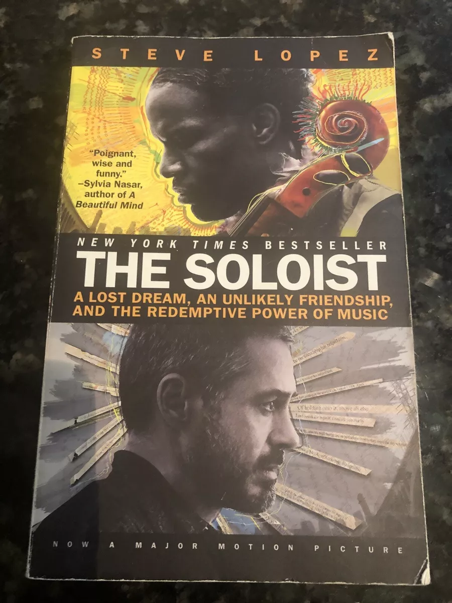 The Soloist: A Lost Dream, an Unlikely Friendship, and the Redemptive Power  of Music