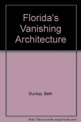 FLORIDA'S VANISHING ARCHITECTURE By Beth Dunlop *Excellent Condition*