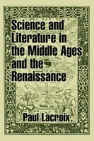 Science And Literature In the Middle Ages And the Renaissance Paul Lacroix Buch