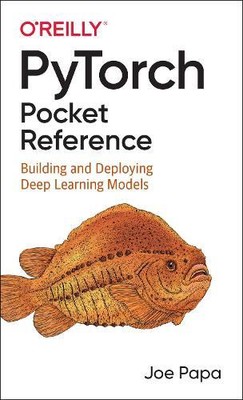 Joe Papa PyTorch Pocket Reference (Paperback)