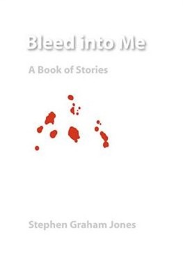 Bleed Into Me: A Book of Stories (Paperback or Softback)