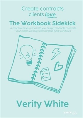 Create Contracts Clients Love - The Workbook Sidekick: A practical resource to h