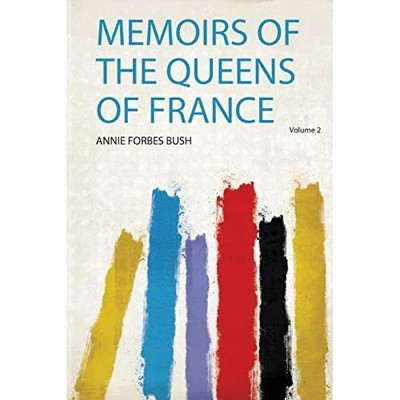 Memoirs of the Queens of France -  NEW Annie Forbes Bu 2019