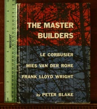 Blake: The Master Builders Le Corbusier, Mies van der Rohe, Frank Lloyd Wright