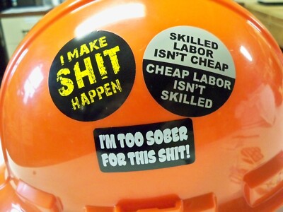 3 Hard Hat Stickers I Make SH*T Happen Too Sober Labor Bump Cap Helmet Decals