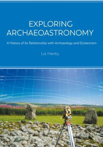 Exploring Archaeoastronomy : A History of Its Relationship with Archaeology ...
