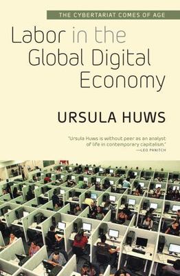 Labor in the Global Digital Economy: The Cybertariat Comes of Age by Huws, Ursu