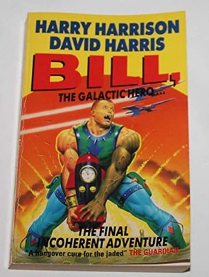 Bill, the Galactic Hero: The Final Incoherent Adv... by Harris, David 0575057173
