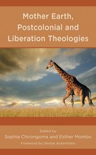 Mother Earth, Postcolonial and Liberation Theologies by Sophia Chirongoma (Engli