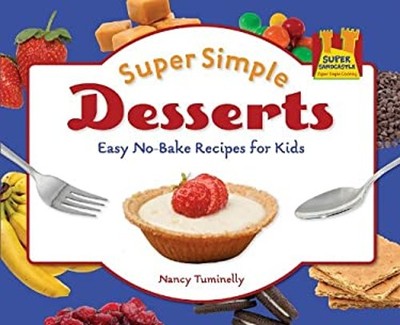 Super Simple Desserts : Easy No-Bake Recipes for Kids Hardcover N