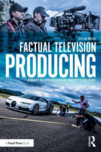 Factual Television Producing : A Hands on Approach from Concept to Delivery ...