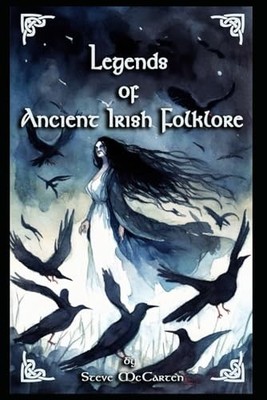 Legends of Ancient Irish Folklore, McCarten, Steve