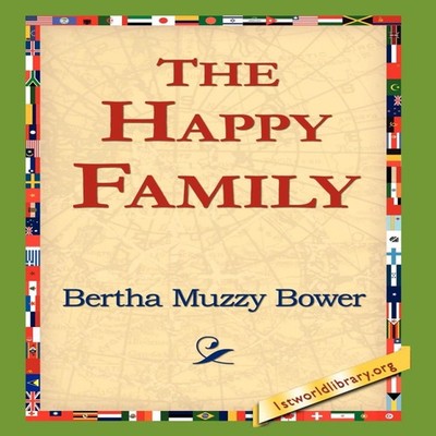 The Happy Family Bertha Muzzy Bower Hardcover 1st World Library -