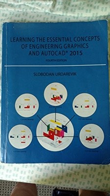 LEARNING THE ESSENTIAL CONCEPTS OF ENGINEERING GRAPHICS By Slobodan Urdarevik