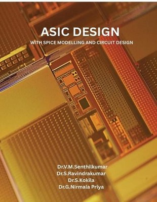 ASIC Design with Spice Modelling and Circuit Design by Dr V.M. Senthilkumar Pape