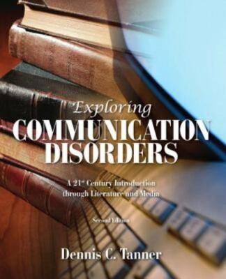 Exploring Communication Disorders: A 21st Century Introduction Through...