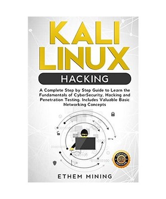 Kali Linux Hacking: A Complete Step by Step Guide to Learn the Fundamentals of C