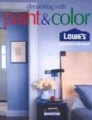 Lowe's Decorating with Paint & Color (Lowe's Home Improvement) - Oxmoor House