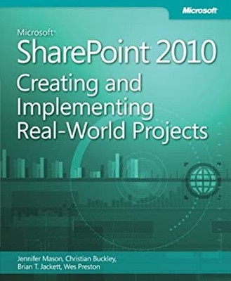 Microsoft SharePoint 2010 : Creating and Implementing Real-World