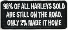 98 OF ALL HARLEYS SOLD ARE STILL ON THE ROAD, ONLY 2 MADE HOME - IRON-ON PATCH