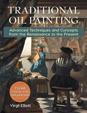 Traditional Oil Painting: Advanced Techniques and Concepts from the Renaissan...