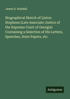 James D. Waddell | Biographical Sketch Of Linton Stephens (Late Associate...