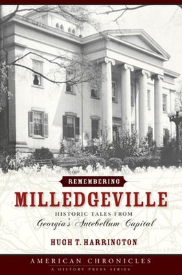 Remembering Milledgeville: Historic Tales from Georgia's Antebellum Capital by H