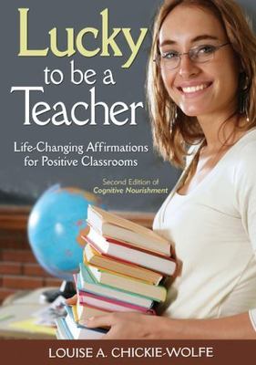 Lucky to Be a Teacher : Life-Changing Affirmations for Positive Classrooms, P...