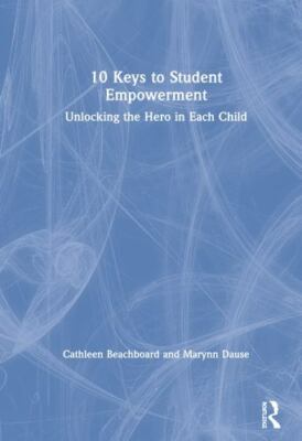 10 Keys to Student Empowerment : Unlocking the Hero in Each Child, Paperback ...