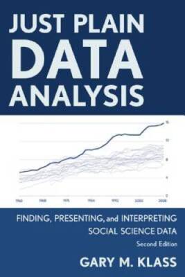 Just Plain Data Analysis: Finding, Presenting, and Interpreting Social Sc - GOOD