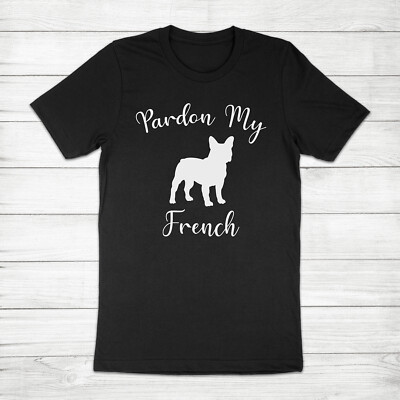 Pardon My French Bulldog Frenchie Funny Dog Mom Gift Pun Sassy Unisex T-Shirt