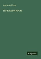 The Forces Of Nature Amedee Guillemin Taschenbuch Englisch 2025 Antigonos Verlag